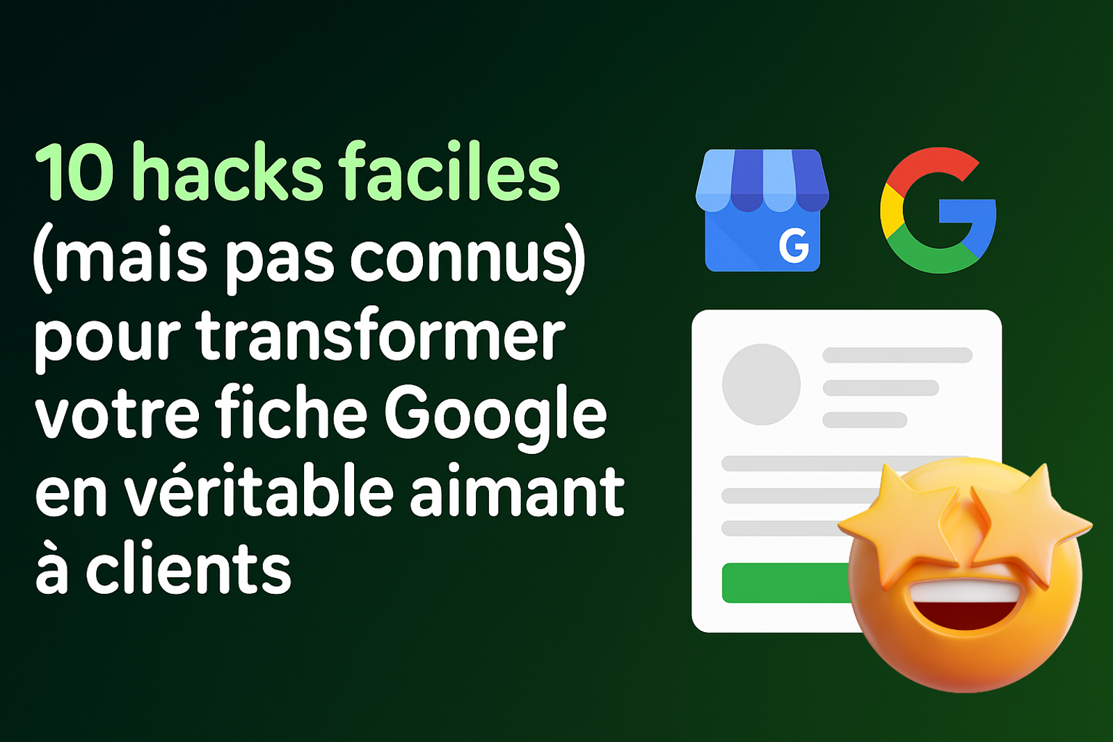 10 hacks faciles (mais pas connus) pour transformer votre fiche Google en véritable aimant à clients