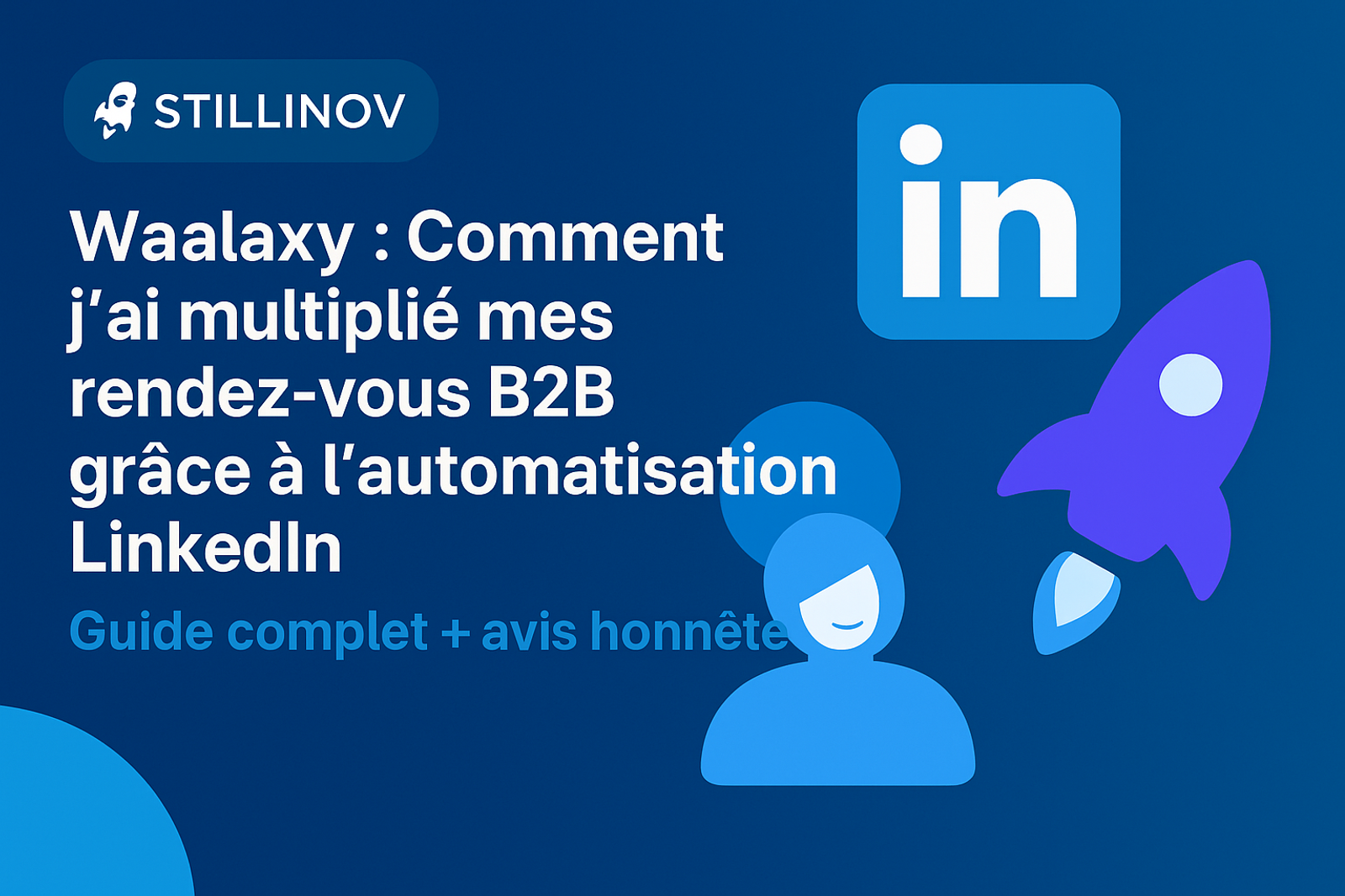 Waalaxy : Comment j'ai multiplié mes rendez-vous B2B grâce à l’automatisation LinkedIn (Guide complet + avis honnête)