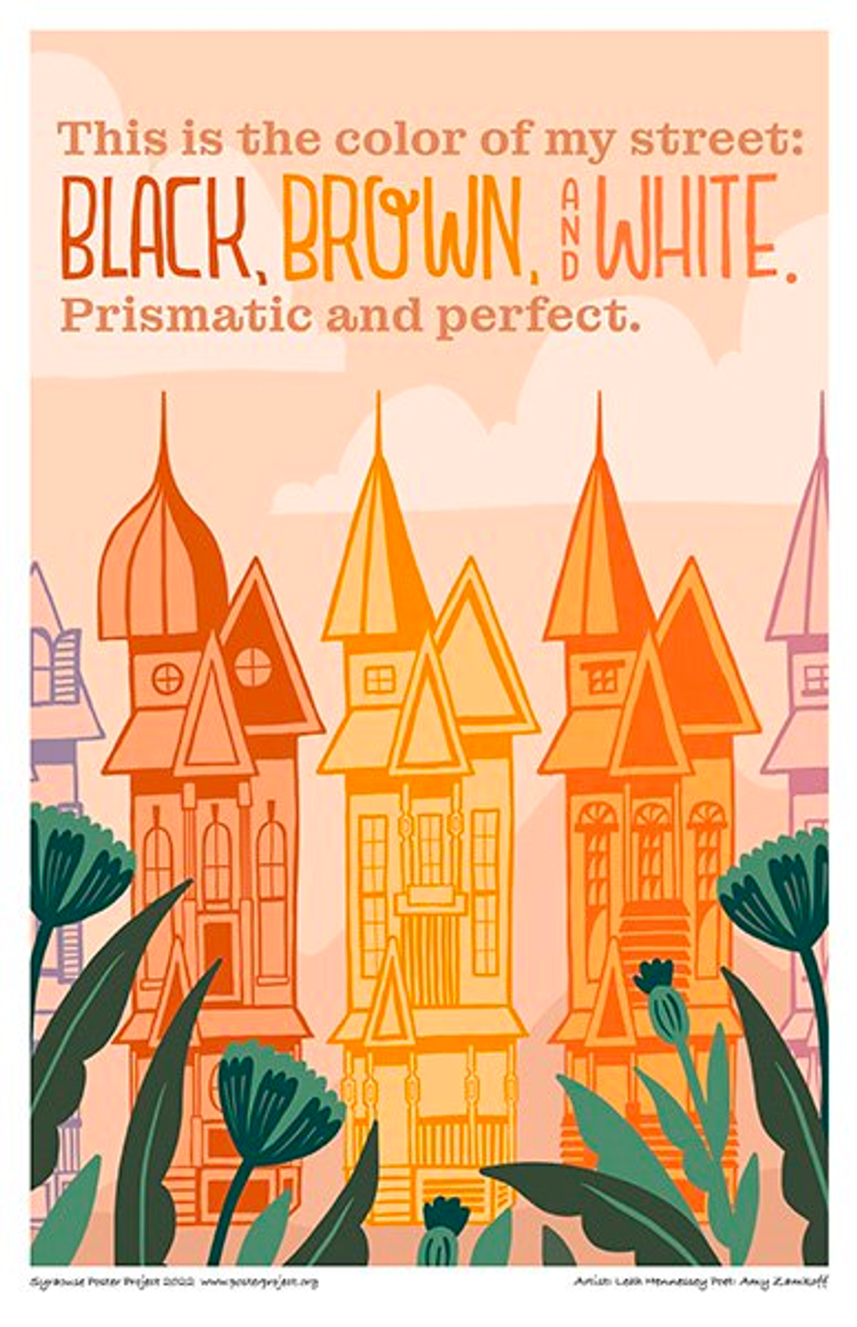 This is the color of my street:
black, brown, and white.
Prismatic and perfect. Colorful Victorian houses standing next to each other