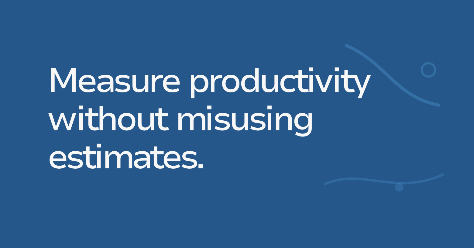 Text graphic: Measure productivity without misusing estimates.
