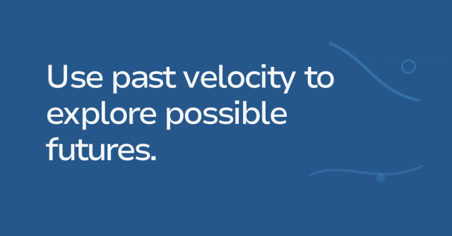 Text graphic: Use past velocity to explore possible futures.
