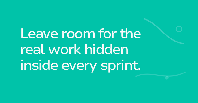 Text graphic: Leave room for the real work hidden inside every sprint.