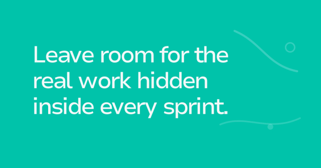 Text graphic: Leave room for the real work hidden inside every sprint.