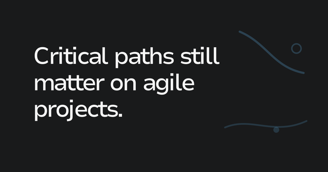 Text graphic: Critical paths still matter on agile projects.