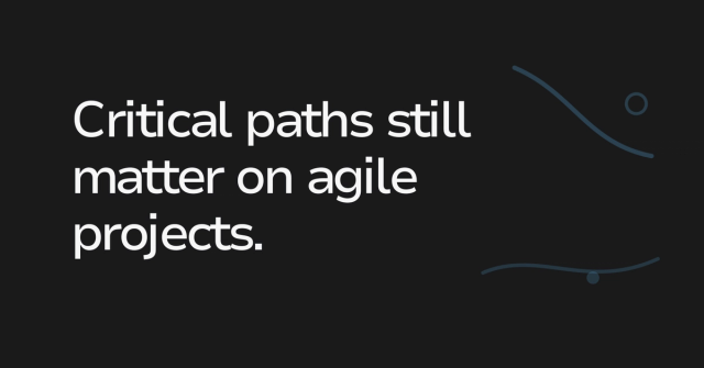Text graphic: Critical paths still matter on agile projects.