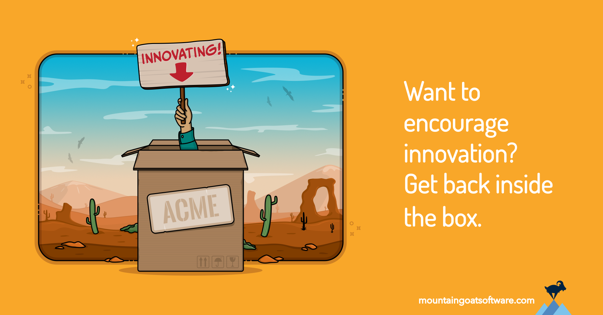 An arm emerges from an Acme box on a desert road. The sign says Innovation and points down. Beside the image the words read, “Want to encourage innovation on agile teams? Get back in the box.
