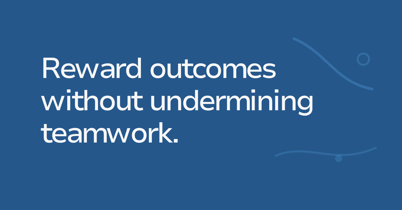 Text graphic: Reward outcomes without undermining teamwork.