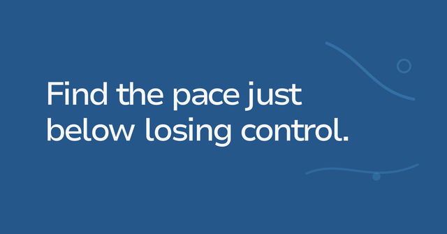 Text graphic: Find the pace just below losing control.