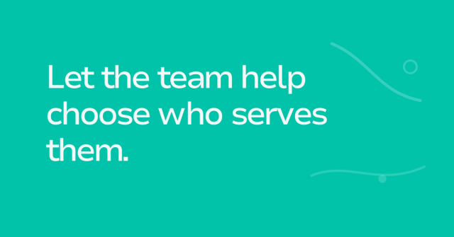 Text graphic: Let the team help choose who serves them.