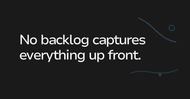 Text graphic: No backlog captures everything up front.