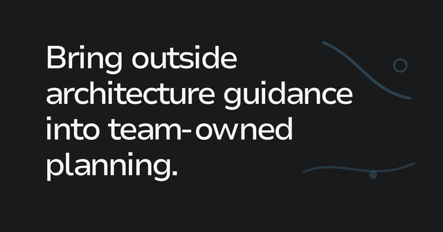 Text graphic: Bring outside architecture guidance into team-owned planning.