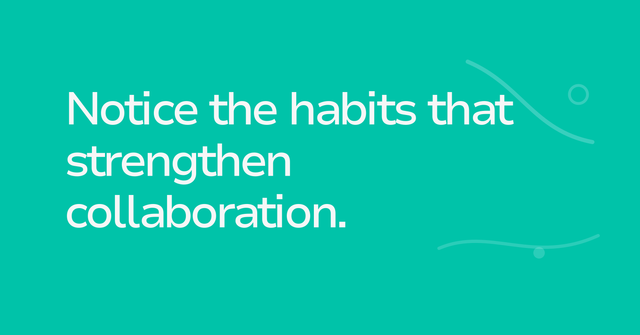 Text graphic: Notice the habits that strengthen collaboration.