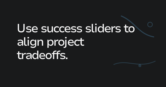 Text graphic: Use success sliders to align project tradeoffs.
