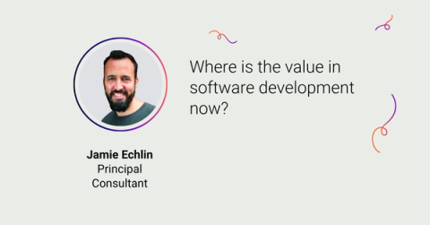 Jamie Echlin, Principal Consultant - Where is the value in software development now? Featuring Jamie Echlin's headshot and decorative swirls.