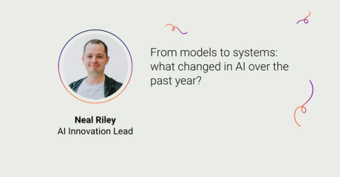 A headshot of Neal Riley, AI Innovation Lead with the title From models to systems: what changes in AI over the past year?