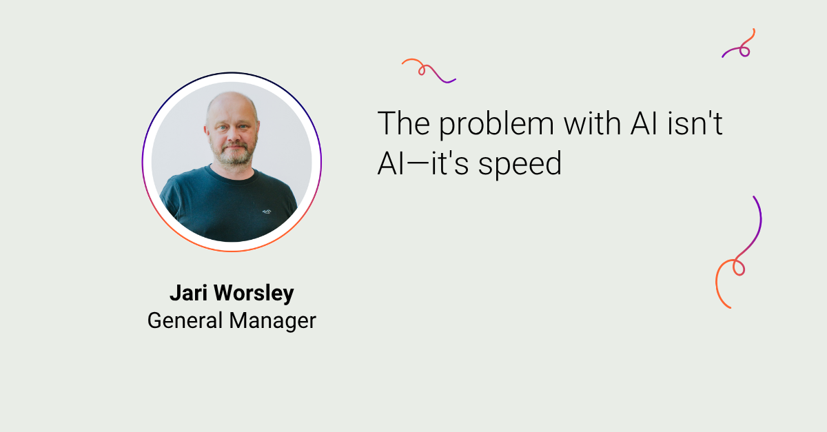 Headshot of Jari Worsley with text 'The problem with AI isn't AI—it's speed'