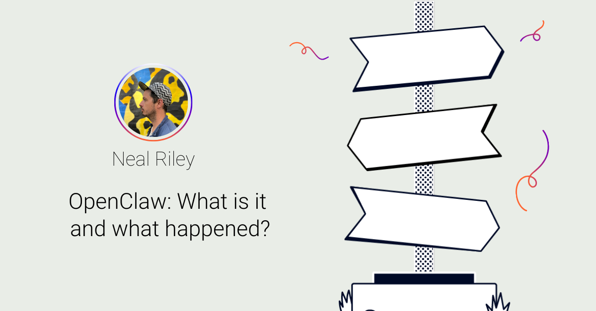 Headshot of Neal Riley next to signposts reading OpenClaw, what is it and what just happened?