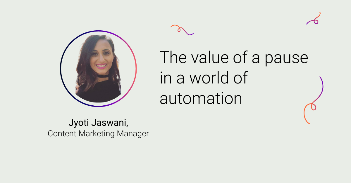 Jyoti Jaswani on the value of a pause in a world of automation