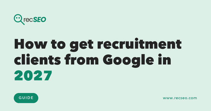 How to get recruitment clients from Google in 2027