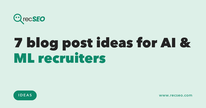 7 blog post ideas for AI & ML recruiters
