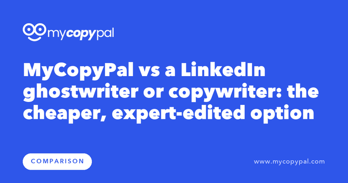 MyCopyPal vs a LinkedIn ghostwriter or copywriter: the cheaper, expert-edited option