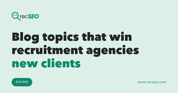 Blog topics that win recruitment agencies new clients