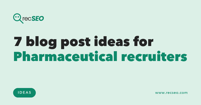 7 blog post ideas for Pharmaceutical recruiters