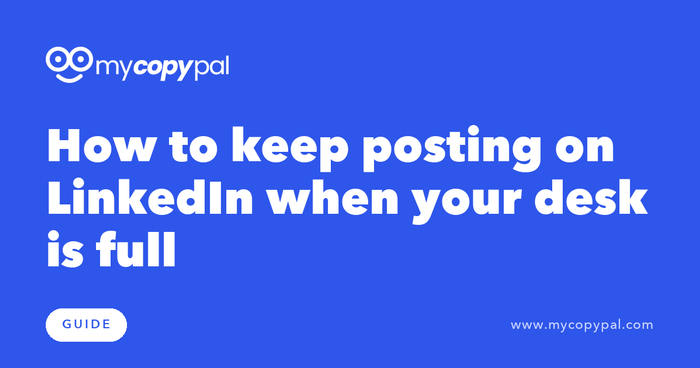 How to keep posting on LinkedIn when your desk is full