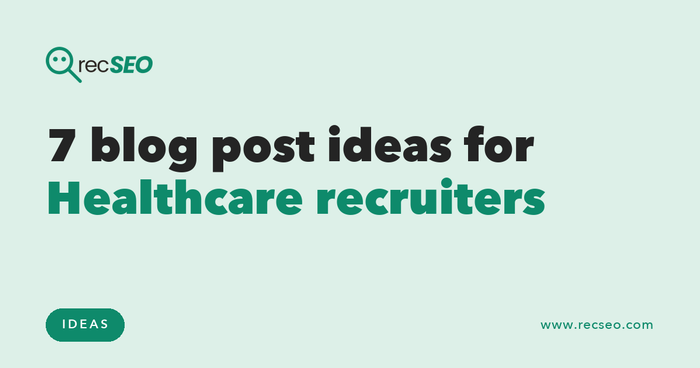 7 blog post ideas for Healthcare recruiters