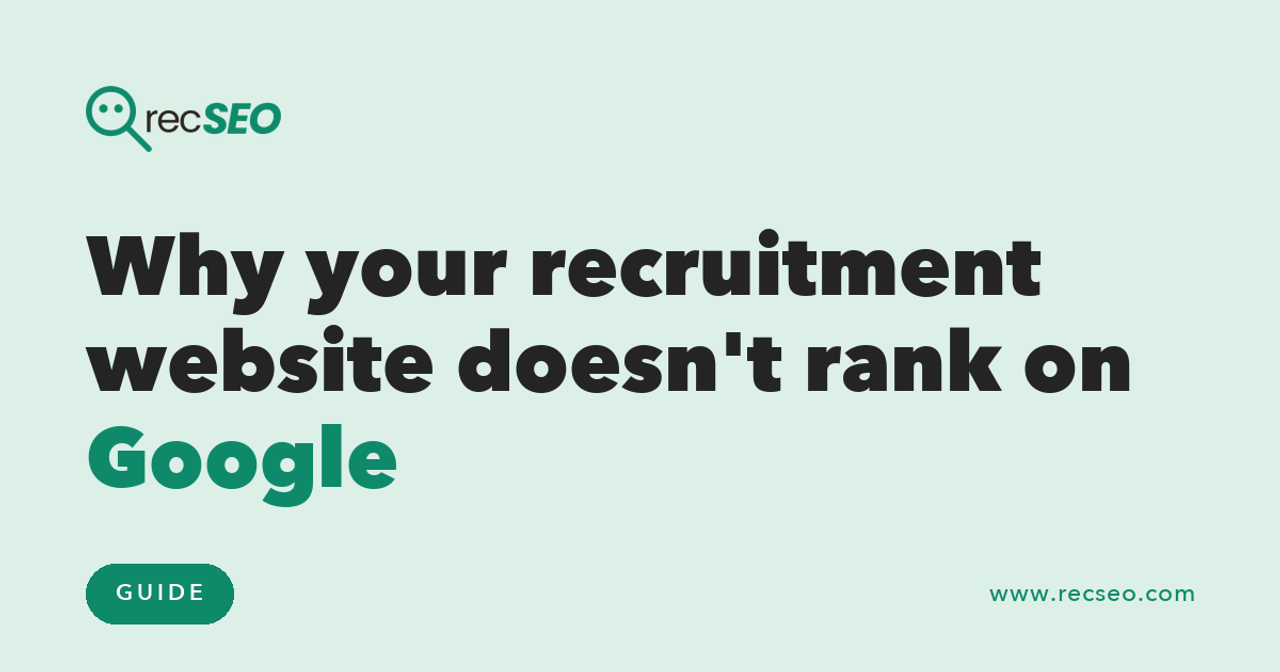 Why your recruitment website doesn't rank on Google