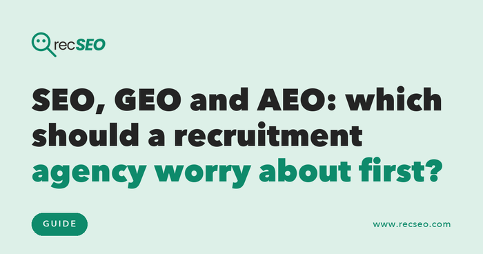 SEO, GEO and AEO: which should a recruitment agency worry about first?