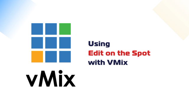 Using Edit on the Spot with VMix