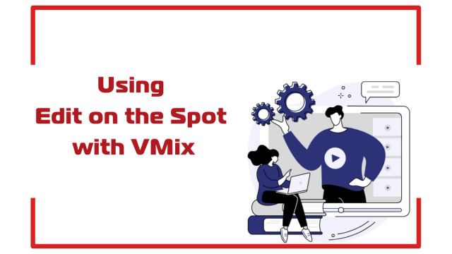 Using Edit on the Spot with VMix