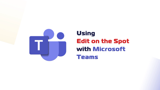 Using Edit on the Spot with Microsoft Teams