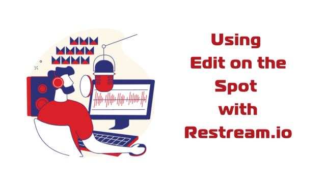 Using Edit on the Spot with Restream.io