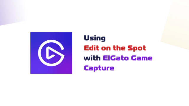 Using Edit on the Spot with ElGato Game Capture