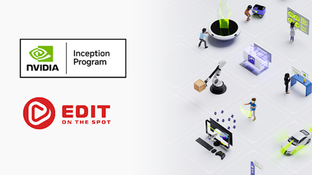 Edit on the Spot Joins NVIDIA Inception Program for Cutting-Edge AI Startups