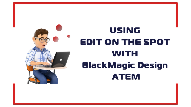 Using Edit on the Spot with BlackMagicDesign ATEM
