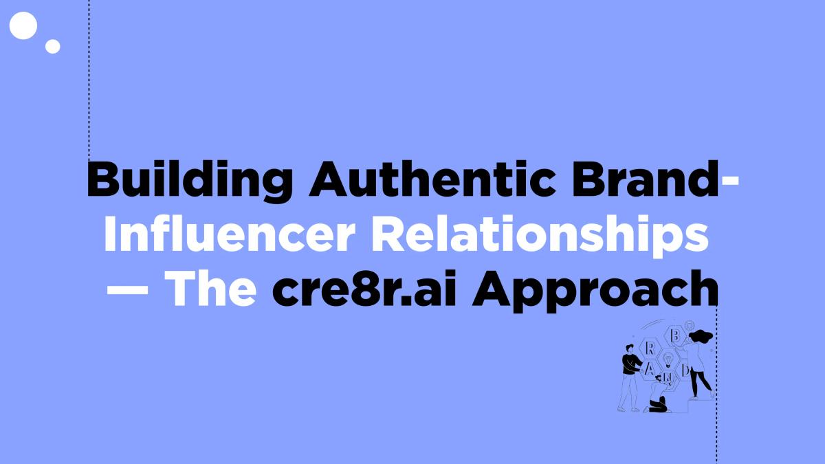 Building Authentic Brand-Influencer Relationships