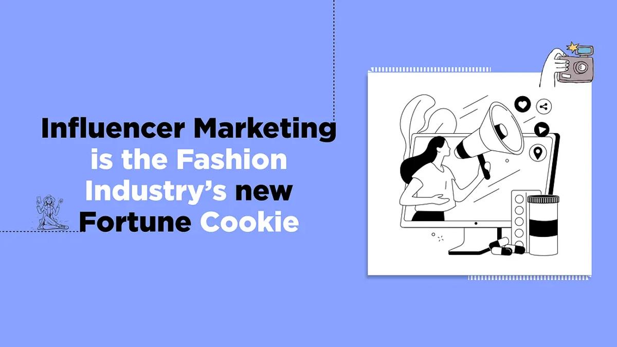 Influencer Marketing is the Fashion Industry’s new Fortune Cookie