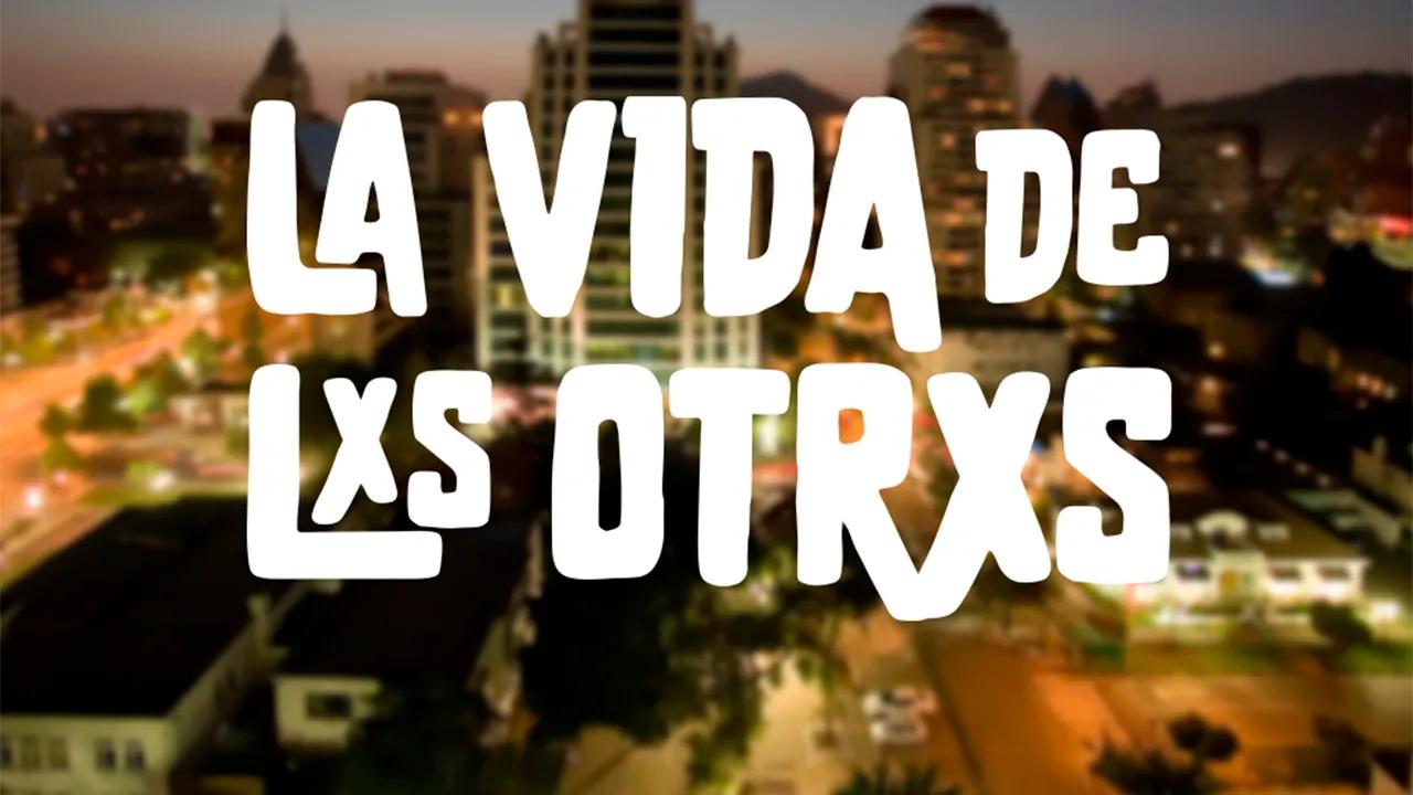 La Vida De Lxs Otrxs