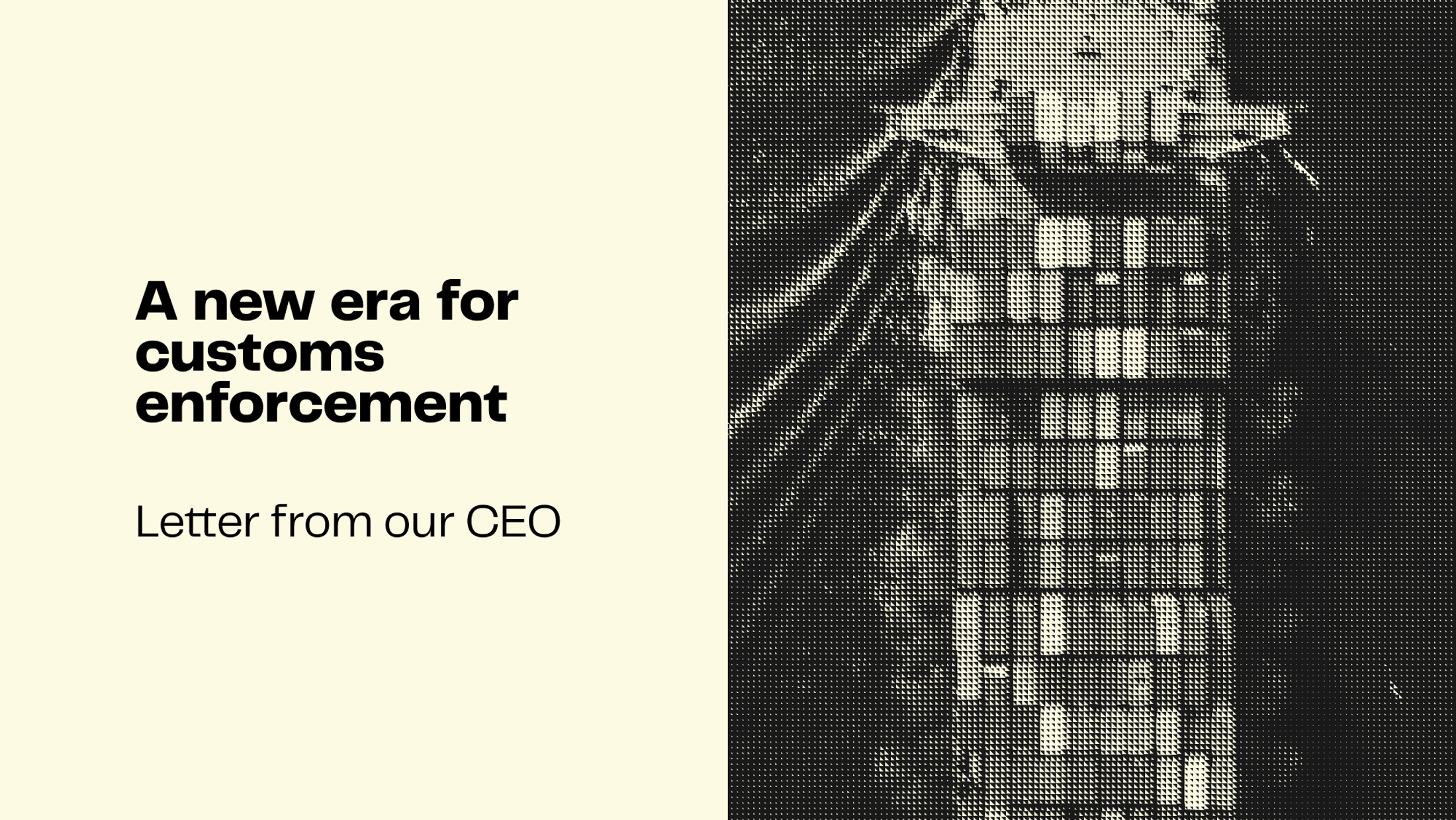Letter from our CEO: A new era for customs enforcement