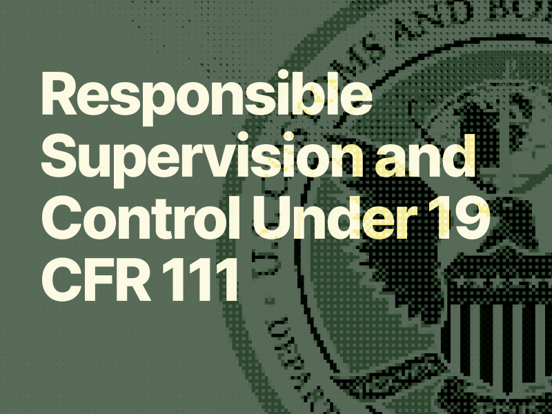 What "Responsible Supervision and Control" Actually Means Under 19 CFR 111