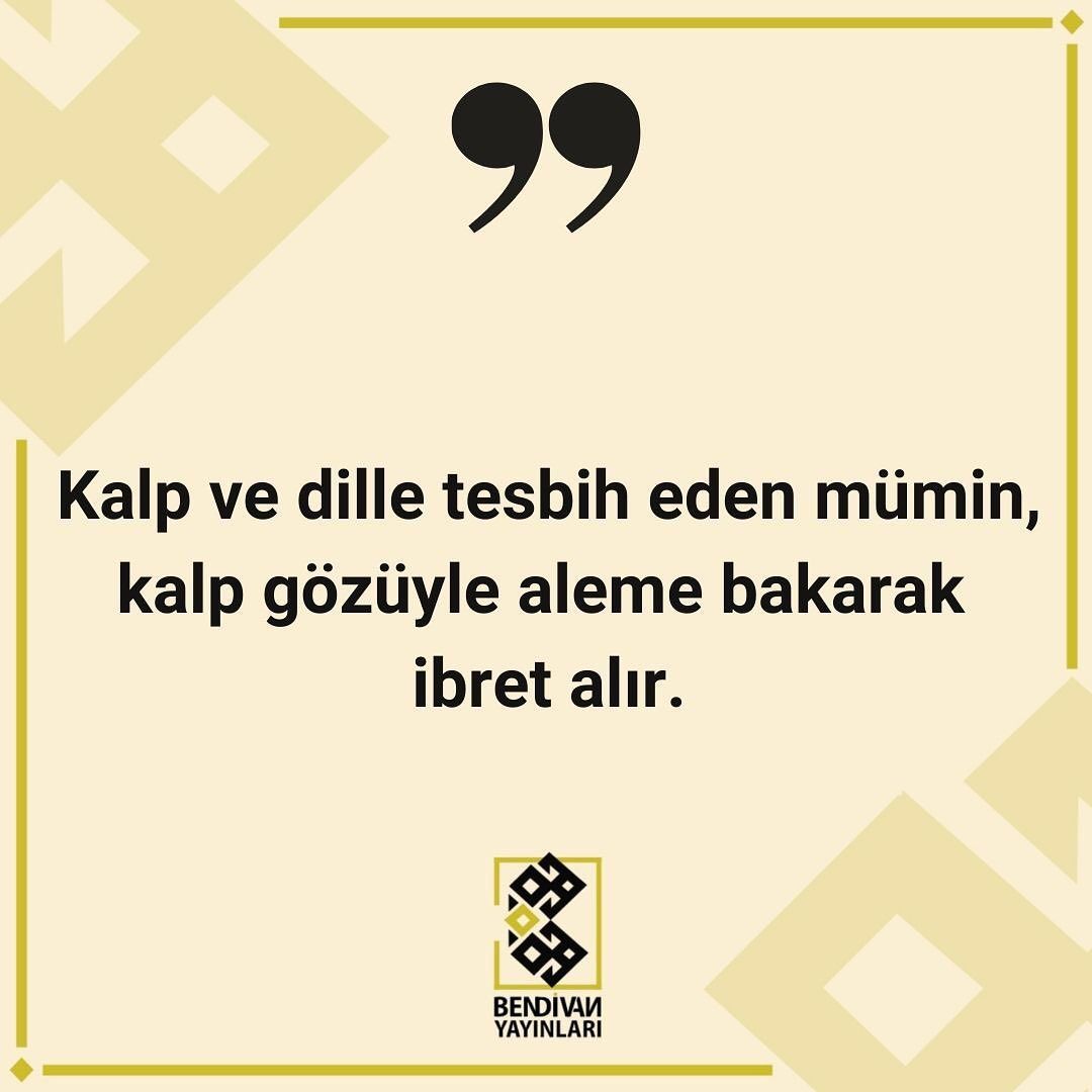 “Kalp ve dille tespih eden mümin., kalp gözüyle aleme bakarak ibret alır.”