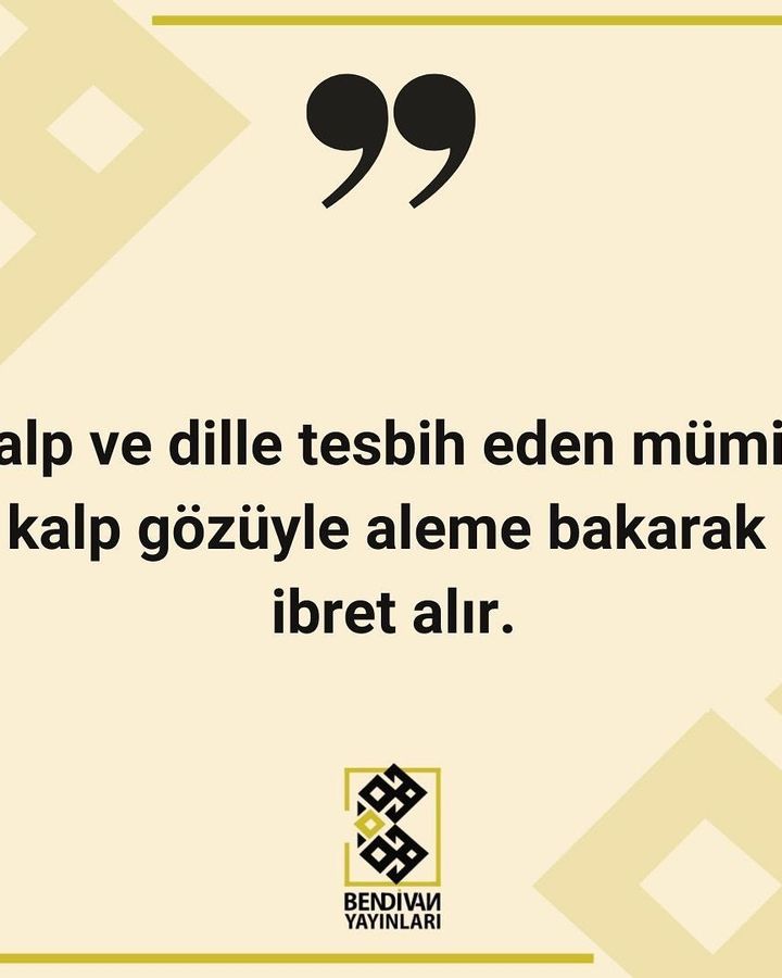 “Kalp ve dille tespih eden mümin., kalp gözüyle aleme bakarak ibret alır.”