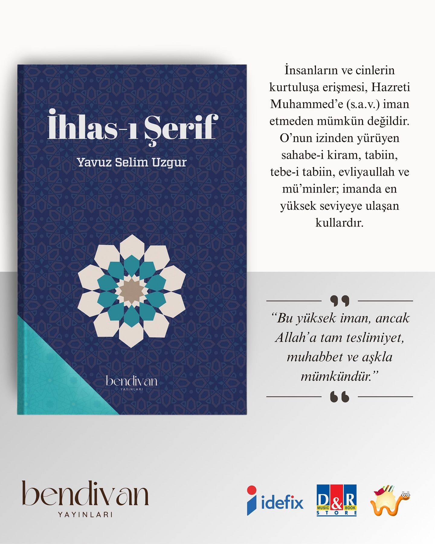 Bendivan Yayınları’ndan çıkan, Yavuz Selim Uzgur’un kaleme aldığı İhlas-ı Şerif şimdi Kitapyurdu, D&R ve İdefix platformlarında.