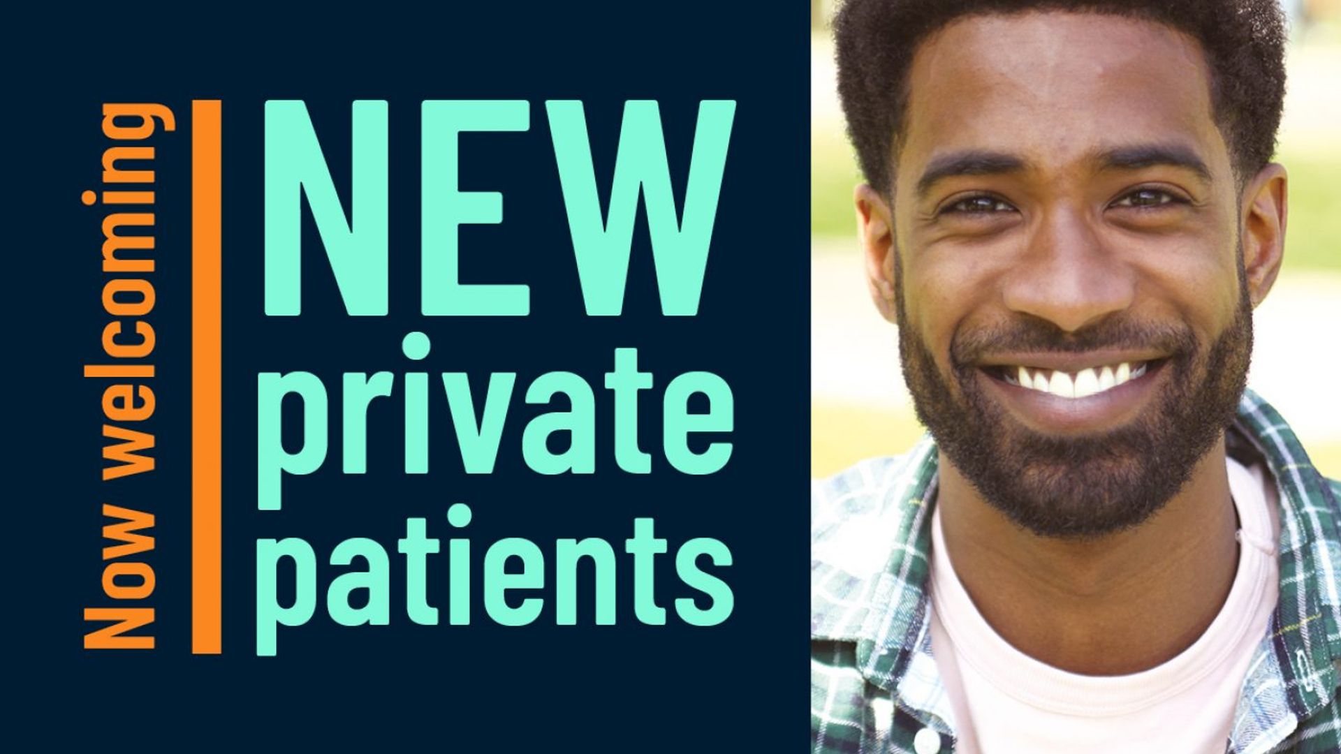 An image of a man smiling, with text on the left, reading 'Now welcoming New private patients'