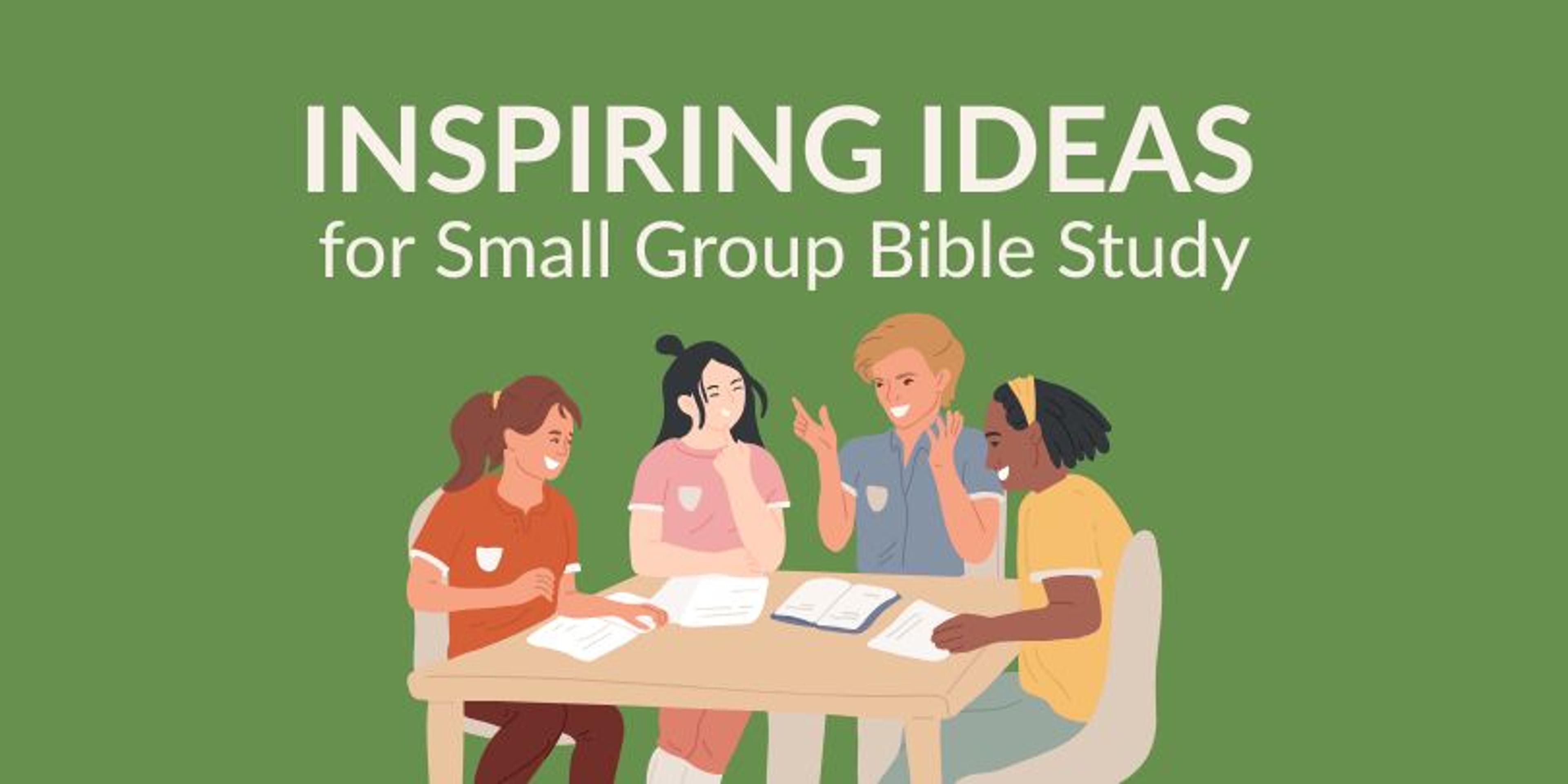 Inspiring Ideas for Your Small Group Bible Study