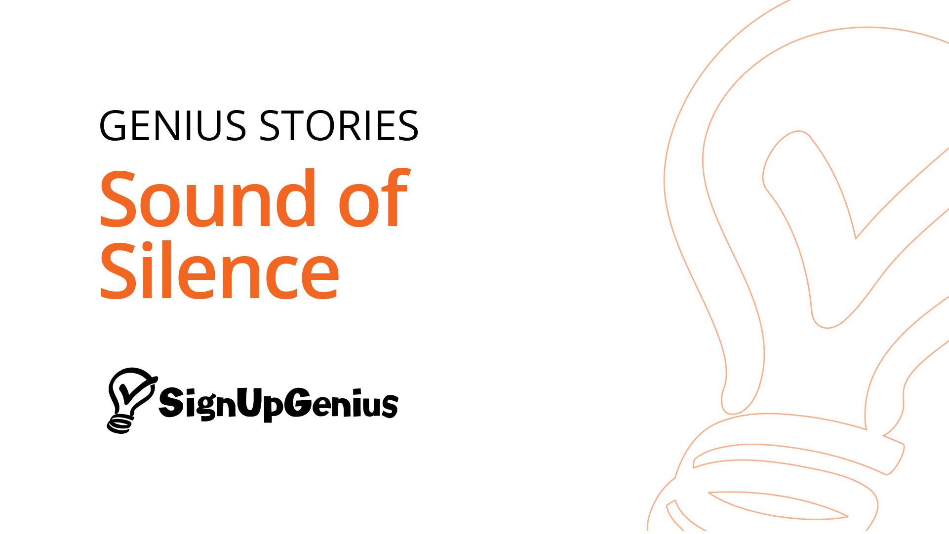 Genius Stories: Sound of Silence for SignUpGenius