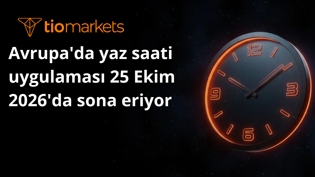 Piyasa saatlerinde değişiklik – Avrupa'da yaz saati uygulaması 25 Ekim 2026'da sona eriyor
